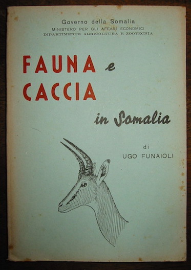 Funaioli Ugo Fauna e caccia in Somalia. Con 24 tavole a colori dell'Autore 1957 Mogadiscio